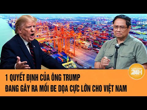 1 quyet dinh cua ong trump dang gay ra moi de doa cuc lon cho viet nam