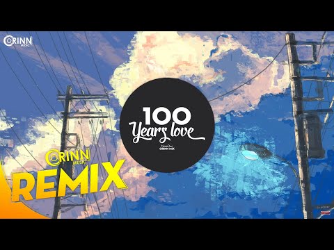 100 years love orinn remix namduc nhac edm tiktok gay nghien 2020