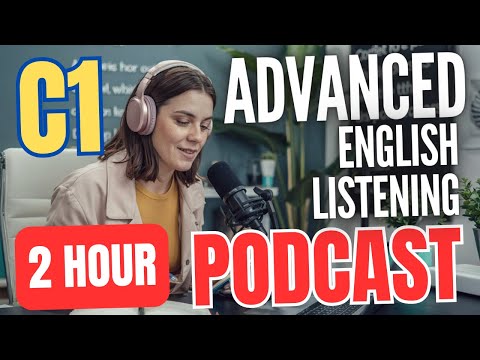 2 hour c1 level advanced english listening practice advanced english listening podcast