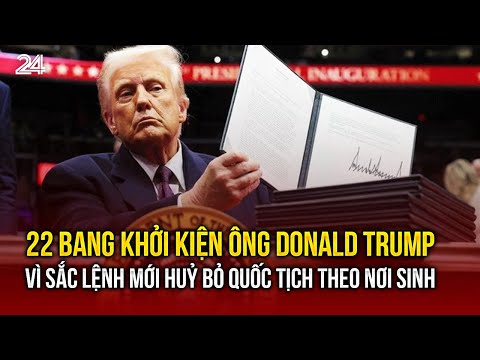 22 bang khoi kien ong donald trump vi sac lenh moi huy bo quoc tich theo noi sinh vtv24 1