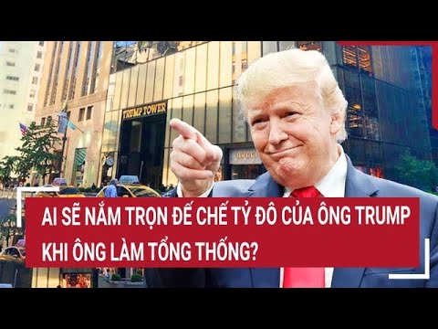 ai se nam tron de che ty do cua ong trump khi ong lam tong thong