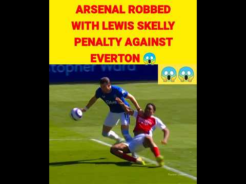 arsenal robbed with lewis skelly penalty vs everton f09f98b1