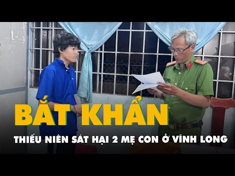bat khan cap thieu nien sat hai 2 me con o vinh long