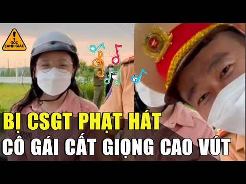 bi csgt tuyt coi co gai cat giong hat cao vut de bu tien phat em 10 diem khong co nhung gcg