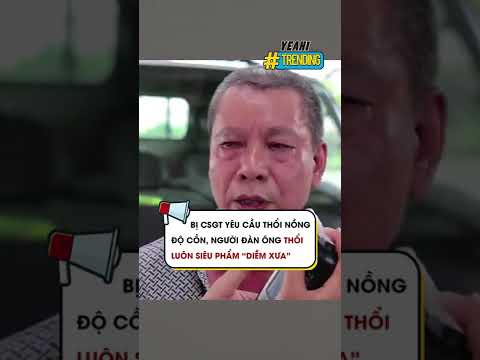 bi csgt yeu cau thoi nong do con nguoi dan ong thoi luon sieu pham diem xua y1news