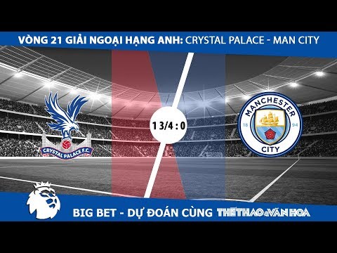 big bet crystal palace man city man xanh da chiu dung lai