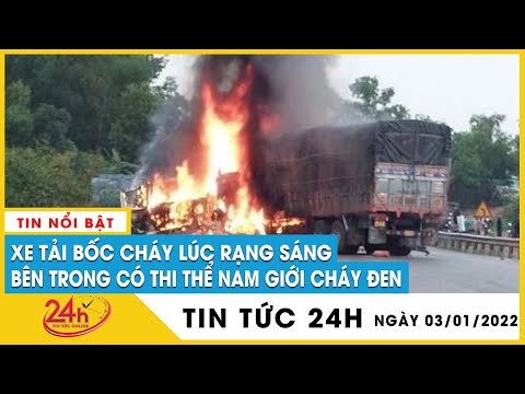 binh duong dieu tra vu xe tai boc chay luc rang sang ben trong co thi the nam gioi chay den tv24h
