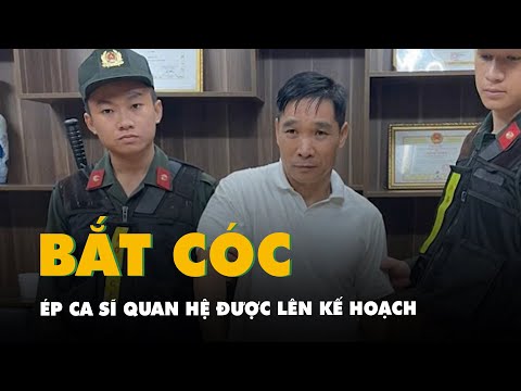 binh kiem bi bat vi len ke hoach bat coc nguoi mau ca si de cuong ep quan he tinh duc