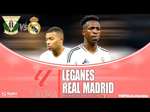 bong da tay ban nha leganes vs real madrid 0h30 ngay 25 11 truc tiep sctv nhan dinh bong da