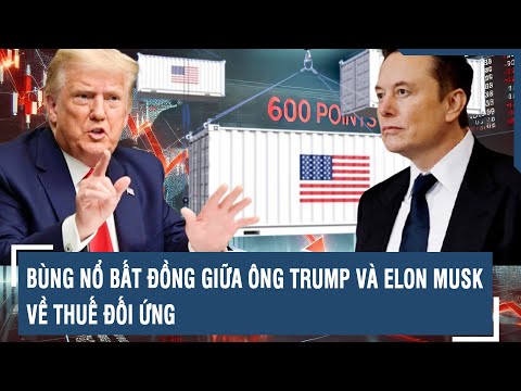 bung no bat dong giua ong trump va elon musk ve thue doi ung l vts