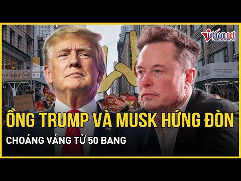 bung no bieu tinh rung chuyen nuoc my ong trump va elon musk hung don choang vang tu 50 bang