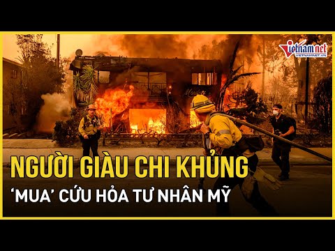 bung phat tranh cai ve cuu hoa tu nhan cho nguoi giau vu chay rung o los angeles bao vietnamnet