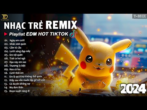 bxh nhac tre remix hay nhat hien nay e299ab top 20 ban edm tiktok hay nhat 2024 edm hot tiktok 2024