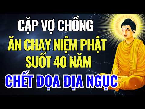 cap vo chong an chay niem phat 40 nam roi dia nguc cau chuyen giat minh ve nhan qua ba doi