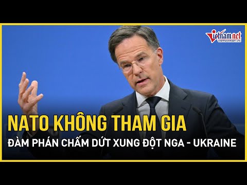 chan dong nato chinh thuc tuyen bo khong tham gia cac cuoc dam phan cham dut xung dot nga ukraine