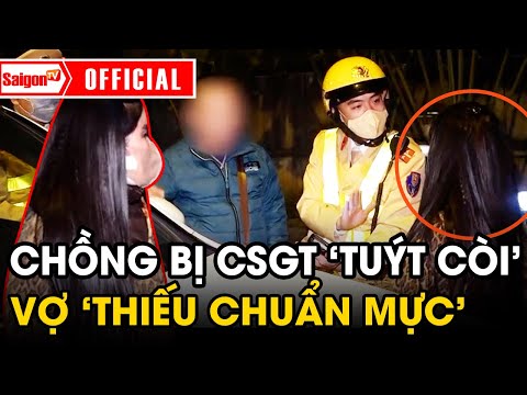 chong bi csgt tuyt coi vo lien buong loi thieu chuan muc khien dan mang gian run saigontv