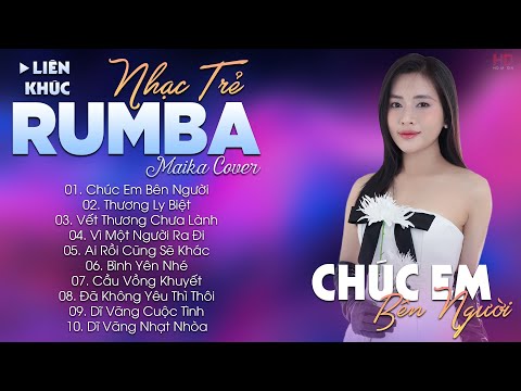 chuc em ben nguoi album nhac tre rumba hot tiktok nhac tre rumba maika cover cuc hot