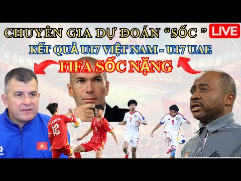 chuyen gia chau au du doan soc ve ket qua u17 viet nam u17 uae fifa soc nang nhm sung suong