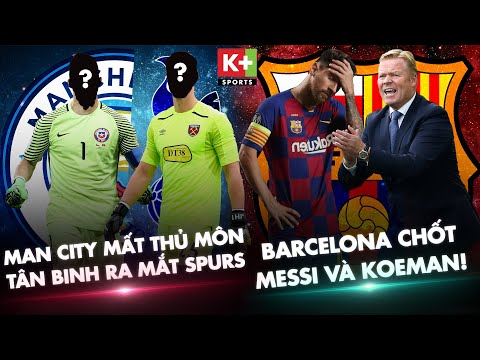 chuyen nhuong barcelona chot tuong lai messi va koemanman city mat thu mon spurs ra mat tan binh