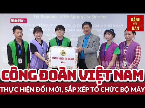 cong doan viet nam thuc hien doi moi sap xep to chuc bo may tin tuc chinh tri xa hoi