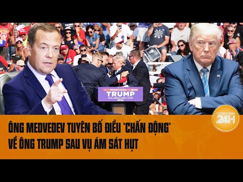 diem nong quoc te ong medvedev tuyen bo dieu chan dong ve ong trump sau vu am sat hut
