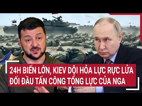 diem nong the gioi 24h bien lon kiev doi hoa luc ruc lua doi dau tan cong tong luc cua nga