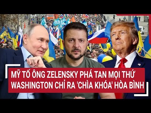 diem nong the gioi 7 4 my to ong zelensky pha tan moi thu washington chi ra chia khoa hoa binh