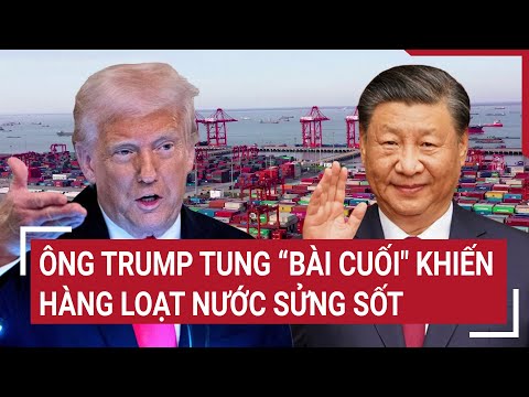 diem nong the gioi ong trump tung bai cuoi khien hang loat nuoc sung sot