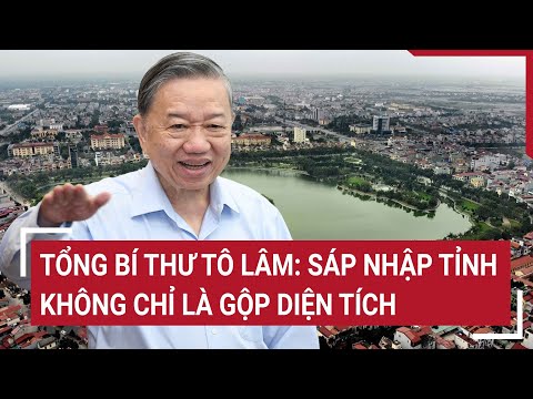 diem nong tong bi thu to lam sap nhap tinh khong chi la gop dien tich