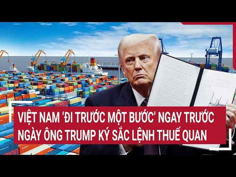 diem nong viet nam di truoc mot buoc ngay truoc ngay ong trump ky sac lenh thue quan