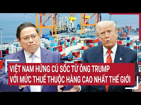 diem nong viet nam hung cu soc tu ong trump voi muc thue thuoc hang cao nhat the gioi