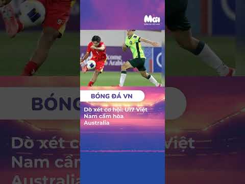 do xet co hoi u17 viet nam cam hoa australia