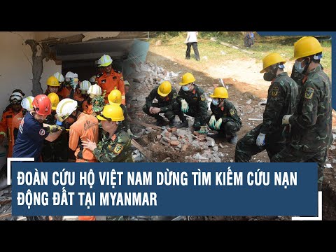 doan cuu ho viet nam dung tim kiem cuu nan dong dat tai myanmar vts
