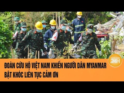 doan cuu ho viet nam khien nguoi dan myanmar bat khoc lien tuc cam on