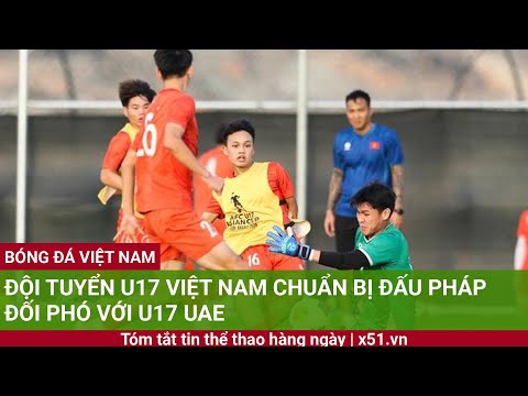 doi tuyen u17 viet nam chuan bi dau phap doi pho voi u17 uae 1
