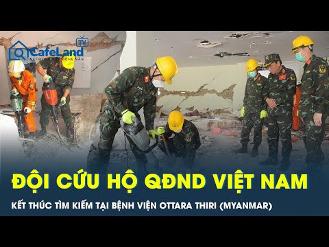 dong dat tai myanmar doi cuu ho viet nam ket thuc hoat dong tim kiem tai benh vien ottara thiri