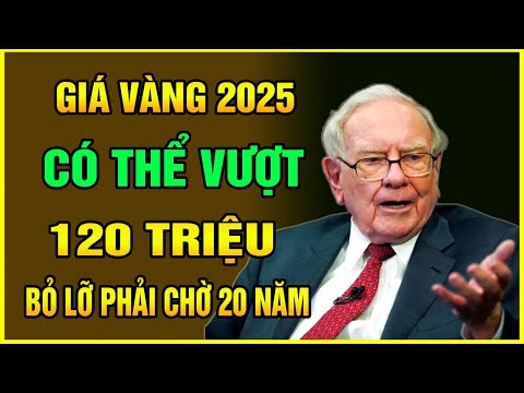 du bao gia vang 2025 co the vuot 120 trieu 6 bi quyet dau tu vang lai cao