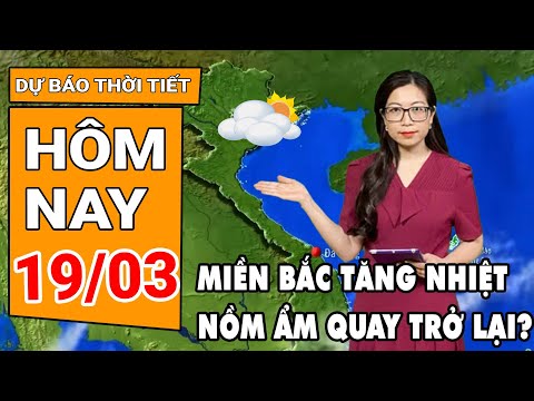 du bao thoi tiet 19 3 mien bac tang nhiet nom am quay tro lai