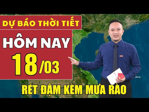 du bao thoi tiet hom nay ngay 18 3 mien bac tiep tuc ret dam ret hai kem mua dong
