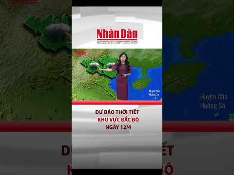 du bao thoi tiet khu vuc bac bo ngay 12 4 bao nhan dan