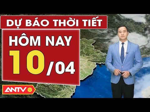 du bao thoi tiet moi nhat hom nay ngay 10 4 bac bo am u nam bo nang nong antv