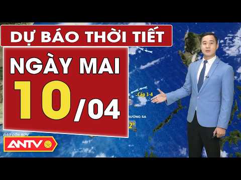 du bao thoi tiet moi nhat ngay mai 10 4 bac bo nang am nam bo nang nong antv