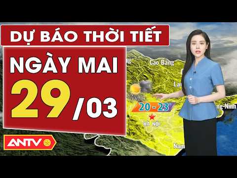 du bao thoi tiet moi nhat ngay mai 29 3 bac bo chuyen mua ret nam bo nang antv