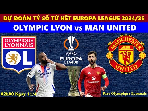 du doan ty so i lyon vs man united 02h00 ngay 11 4 tu ket europa league 2024 25 link xem cup c2 1