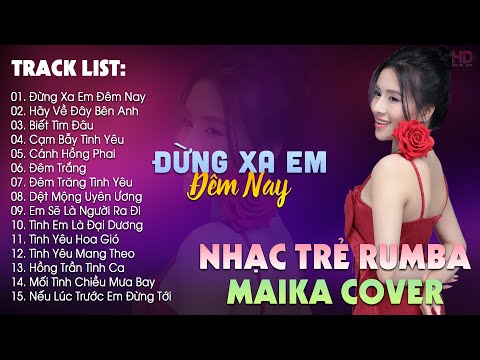 dung xa em dem nay hay ve day ben anh bxh nhac tre rumba hay nhat maika cover hot tiktok