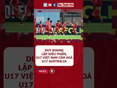 duy khang lap sieu pham u17 viet nam cam hoa u17 australia