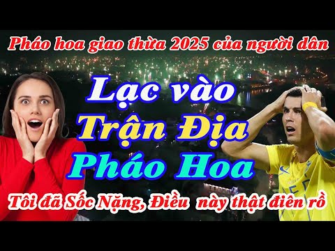 f09f94a5 khach tay soc nang khi lac vao tran dia phao hoa dem giao thua o viet nam