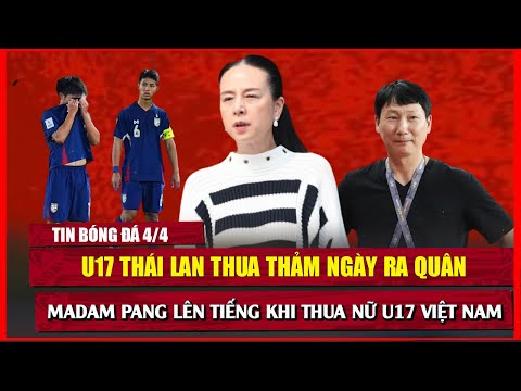 f09f94b4 tin bong da 4 4 u17 thai lan thua tham madam pang noi tran thua nu u17 viet nam