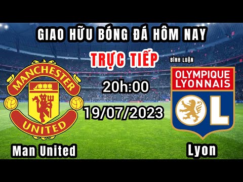 f09f94b4 truc tiep man united lyon 20h00 hom nay binh luan giao huu clb 2023