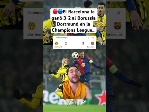 f09f94b4f09f94b5el barcelona le gano 3 2 al borussia dortmund en la champions league barca championsleague